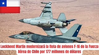 Lockheed Martin modernizará los aviones F-16 de la Fuerza Aérea de Chile por 177 millones de dólares