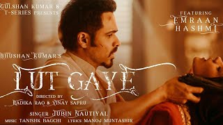 LUT GAYE (LYRICS) -Jubin Nautiyal/Emraan Hashmi/Yukti Thareja/Tanishk Bagchi/Manoj Muntashir