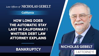 How Long Does The Automatic Stay Last In California? | Whittier Debt Law Attorney Explains