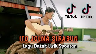 ITO JOLMA SIRABUN | LAGU BATAK SPONTAN | HIBURAN SAJA ( MV )