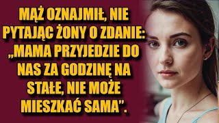 Mąż oznajmił, nie pytając żony o zdanie: „Mama przyjedzie do nas za godzinę na stałe, nie może