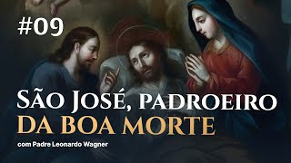 São José - Padroeiro da boa morte | Trintena #09