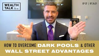 How To Overcome Dark Pools & Other Wall Street Advantages