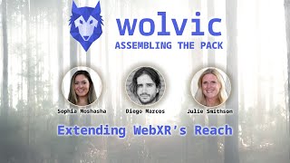 05 - Extending WebXR's Reach with Diego Marcos, Sophia Moshasha and Julie Smithson