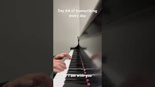 Day 64 of my daily transcribing challenge and I decided to play If I am with you