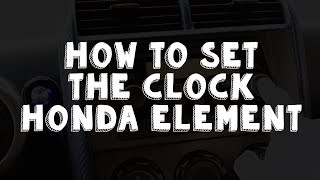 How to Set the Clock in a Honda Element - Super Easy!