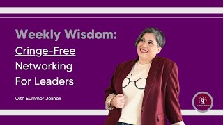 Weekly Wisdom: Cringe-Free Networking For Leaders