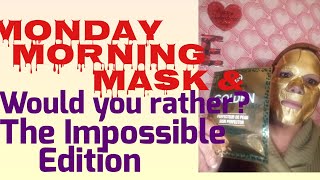 Monday Morning Mask & Would you rather- The Impossible Edition #maskmondayladies