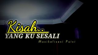 KISAH YANG KU SESALI _ Musikalisasi Puisi @KATAPUISIchannelOfficial