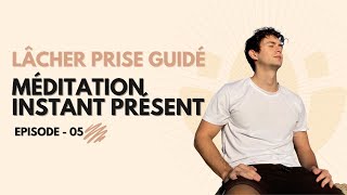 Lâcher Prise Guidé / Méditation instant présent