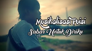 MUSIKALISASI PUISI || SABAR UNTUK DIRIKU by eko dwii