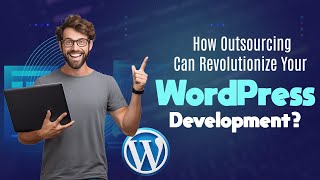 How Outsourcing Can Revolutionize Your WordPress Development? RichestSoft