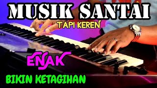 MUSIK SANTAI TAPI KEREN BIKIN KETAGIHAN