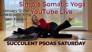 Day 9 Simple Somatic Yoga,  Succulent Psoas Saturday