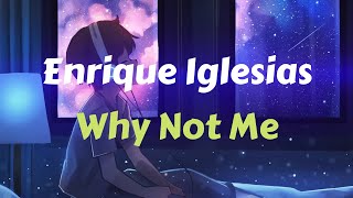 Enrique Iglesias - Why Not Me ♥ [Lyrics + Arabsub] ♥  مترجمة ♥