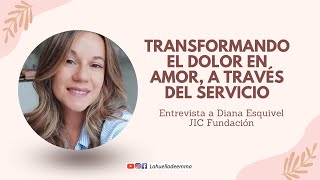 TRANSFORMANDO EL DOLOR EN AMOR A TRAVES DEL SERVICIO / Entrevista a Diana Esquivel de JIC Fundación