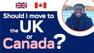 Should I move to the UK or Canada?