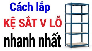 Hướng dẫn cách lắp ghép kệ sắt v lỗ NHANH NHẤT