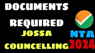 Documents Required For JOSSA COUNCELLING 2024 | All Information About JOSSA COUNCELLING |