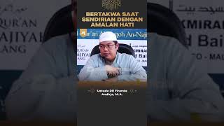 BERTAKWA SAAT SENDIRIAN DENGAN AMALAN HATI 🎙 Ustadz Dr. Firanda Andirja, MA حفظه الله تعالی