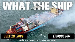 What the Ship (Ep106) | Collision & Fire | ILA Labor | Red Sea | Black Sea | Shipping Inflation