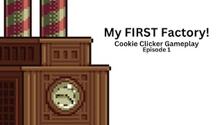 Cookie Clicker Gameplay - Episode 1: I Got My First Factory!