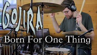 Gojira - Born For One Thing (Drum Cover)