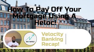 How To Pay Off Your Mortgage Using A Heloc! Velocity Banking Recap