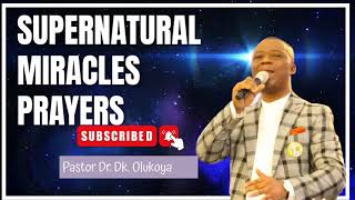 PRAYERS FOR SUPERNATURAL MIRACLES BY DR DK OLUKOYA