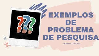 Exemplos de PROBLEMA DE PESQUISA para o seu projeto de pesquisa, artigo científico ou TCC