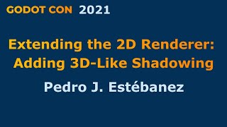 Extending the 2D Renderer: Adding 3D-Like Shadowing - Pedro J. Estébanez - GodotCon2021