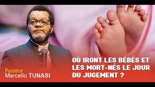 Où iront les mort nés et les bébés morts le jour du jugement ? Pasteur marcello Tunasi