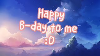 My B-day is… TODAY!! (Oct 19)