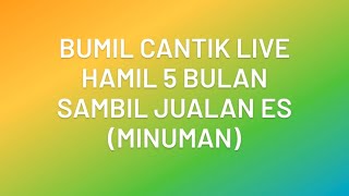 Bumil Cantik Live || Hamil 5 Bulan Sambil Jualan MInuman