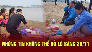 Những tin không thể bỏ lỡ sáng 20/11 | BGT