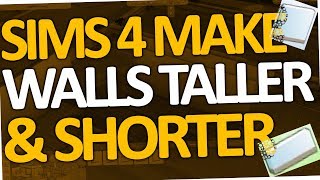 Sims 4 - How to make Walls shorter & taller