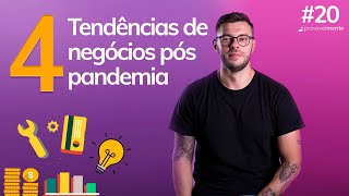 As 04 tendências de negócios no pós pandemia! #020