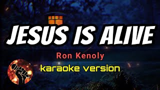 JESUS IS ALIVE - RON KENOLY (karaoke version)