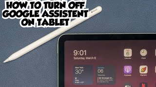 How to turn off google assistent on tablet