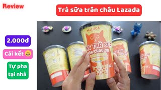 Mua uống thử trà sữa trân châu giá 2K trên Lazada và CÁI KẾT!