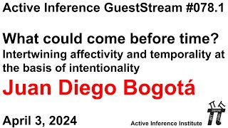 ActInf GuestStream 078.1 ~ Juan Diego Bogotá: "What could come before time?"