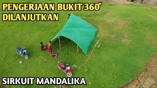 PENGERJAAN BUKIT 360° DILANJUTKAN || SIRKUIT MANDALIKA