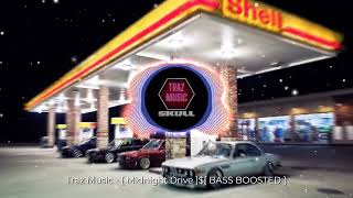 Traz Music - Midnight Drive $ BASS BOOSTED