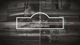 Rough Cut (O Corte Bruto)