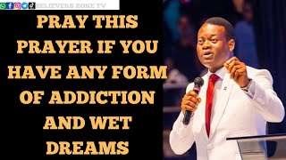 PRAY THIS PRAYER IF YOU HAVE ANY FORM OF ADDICTION AND WET DREAMS || Apostle Arome Osayi