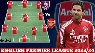 🚨 ARSENAL POTENTIAL STARTING LINE UP VS BURNLEY| ENGLISH PREMIER LEAGUE 2023/24🔥