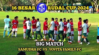 BIG MATCH - BABAK 1 || 16 BESAR RUDAL CUP 2024 - SAMUDRA FC VS YOVITA FAMILY FC