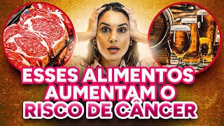 Esses alimentos aumentam o risco de câncer