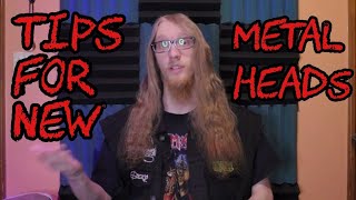 Tips For BEGINNER METALHEADS!