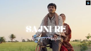 Sajni Re || [slowed + revarb] || Arijit Singh || lofi song